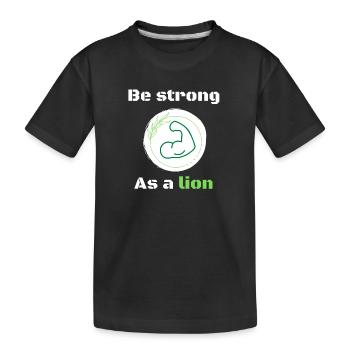 be strong as a lion motivational quote - Kids' Premium Organic T-Shirt - black - Front