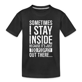 sometimes I stay inside because It's just too - T-shirt bio Premium Enfant - noir - Devant
