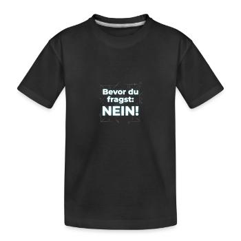 Bevor Du Fragst: Die Antwort Nein - Kinder Premium Bio T-Shirt - Schwarz - Vorne