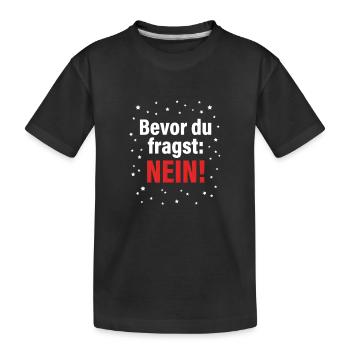 Bevor du fragst: Nein! - Kinder Premium Bio T-Shirt - Schwarz - Vorne