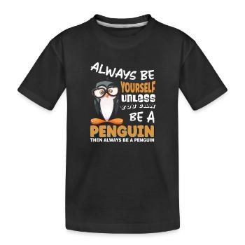 Always be yourself unless you can be a penguin - Kinder Premium Bio T-Shirt - Schwarz - Vorne