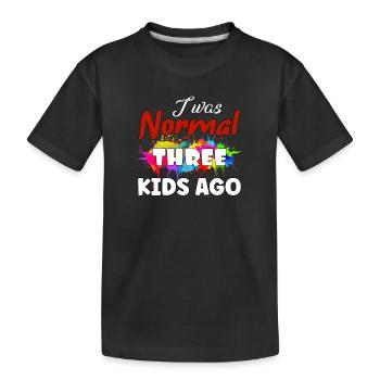 I was normal 3 kids ago - Kinder Premium Bio T-Shirt - Schwarz - Vorne
