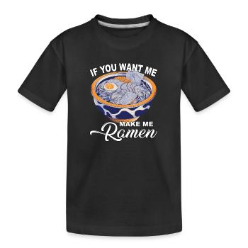 If you want me make me Ramen - Kids' Premium Organic T-Shirt - black - Front