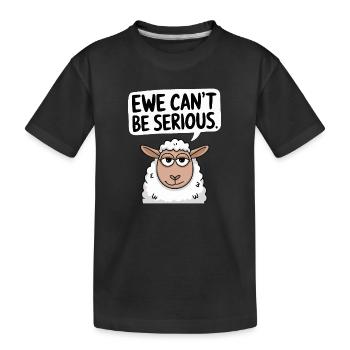 Ewe cant be serious - funny sheep design - Kids' Premium Organic T-Shirt - black - Front