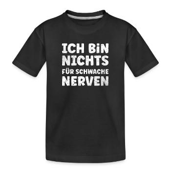 Ich bin nichts für schwache Nerven - Kinder Premium Bio T-Shirt - Schwarz - Vorne
