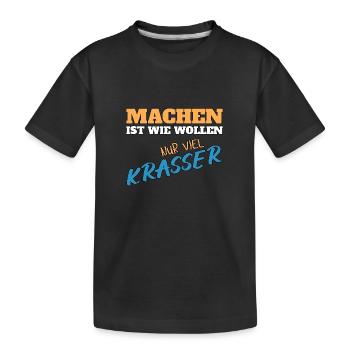 Machen ist wie wollen nur krasser - Kinder Premium Bio T-Shirt - Schwarz - Vorne