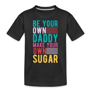 Sei Dein Eigener Daddy Mach Deinen Eigenen Zucker - Kinder Premium Bio T-Shirt - Schwarz - Vorne