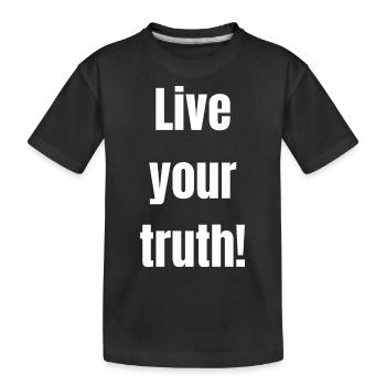 Live your truth! (white text) - Kids' Premium Organic T-Shirt - black - Front