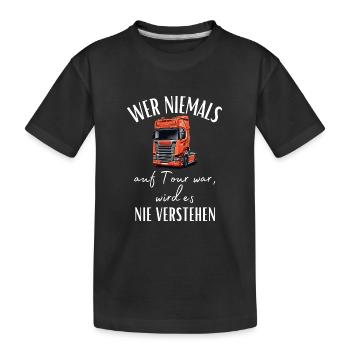 Chauffeur de camion - Si vous n’avez jamais été en tournée, vous ne le ferez jamais... - T-shirt bio Premium Enfant - noir - Devant