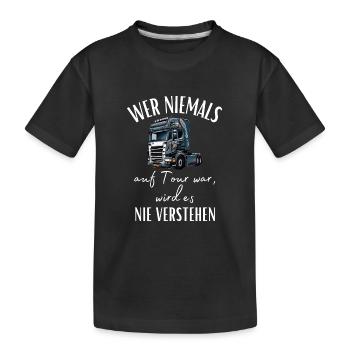 Chauffeur de camion - Si vous n’avez jamais été en tournée, vous ne le ferez jamais... - T-shirt bio Premium Enfant - noir - Devant