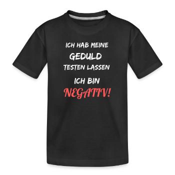 Ich habe meine Geduld testen lassen. Bin negativ. - Kinder Premium Bio T-Shirt - Schwarz - Vorne