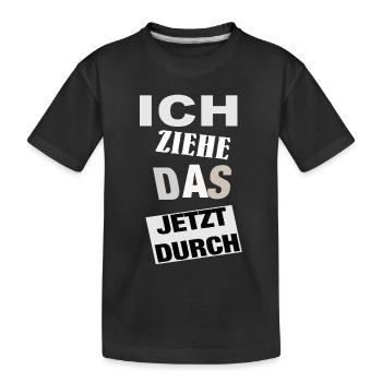 Spruch ICH ZIEHE DAS JETZT DURCH - Motivation - Kinder Premium Bio T-Shirt - Schwarz - Vorne