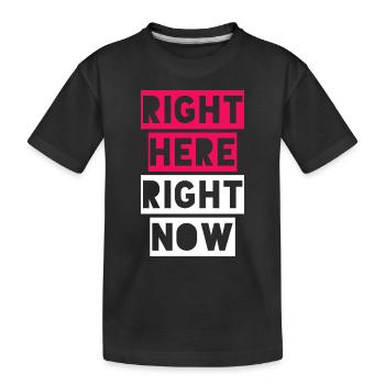 RIGHT HERE RIGHT NOW - Kids' Premium Organic T-Shirt - black - Front