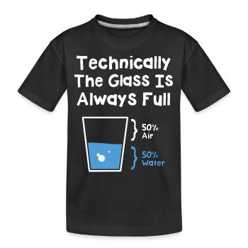 Technically The Glass Is Always Full - Kids' Premium Organic T-Shirt - black - Front