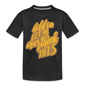 Let me overthink this - Kids' Premium Organic T-Shirt - black - Front