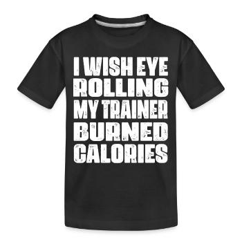 Ich wünschte, ich würde mit dem Auge rollen, mein Trainer bräuchte Kalorien verbrannt - Kinder Premium Bio T-Shirt - Schwarz - Vorne