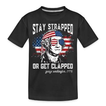 Stay strapped or get clapped, George Washington - Kids' Premium Organic T-Shirt - black - Front