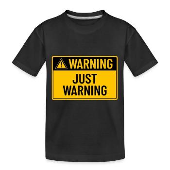 Warning: Just Warning - Kids' Premium Organic T-Shirt - black - Front
