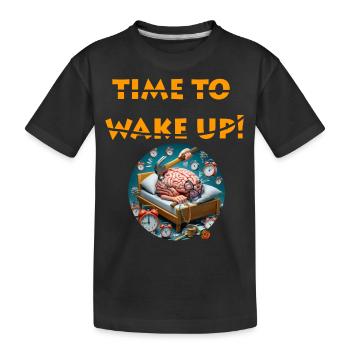 TIME TO WAKE UP - Kids' Premium Organic T-Shirt - black - Front