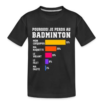 Pourquoi Je Perds Au Badminton  - T-shirt bio Premium Enfant - noir - Devant