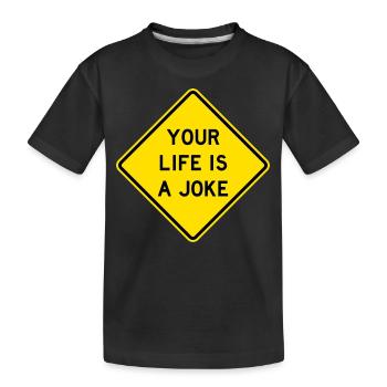 Your Life Is A Joke Road Sign - Kids' Premium Organic T-Shirt - black - Front