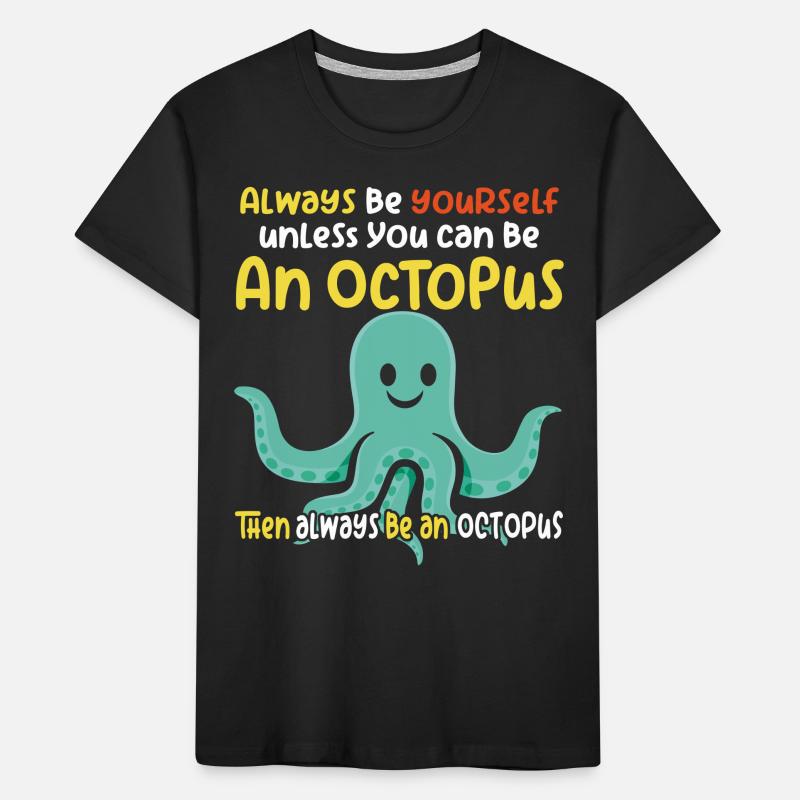 Be an Octopus - Fun Octopus Design Kids' Premium Organic T-Shirt