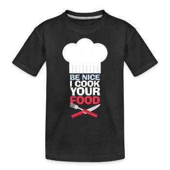 Be nice I cook your food chef cooking - Kids' Premium Organic T-Shirt - black - Front