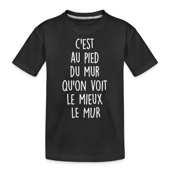 c est au pied du mur qu on voit le mieux le mur - T-shirt bio Premium Enfant - noir - Devant