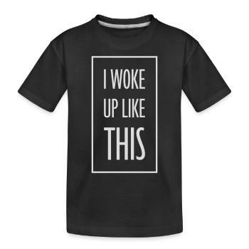woke up like this - Kids' Premium Organic T-Shirt - black - Front