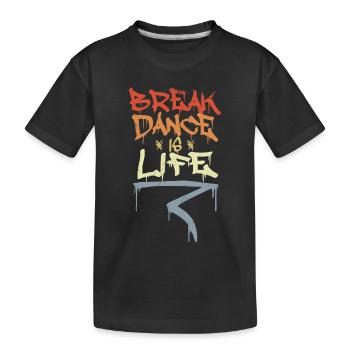Break Dance Is Life - Kids' Premium Organic T-Shirt - black - Front