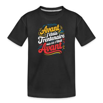 Avant j'étais trentenaire, mais ça c'était avant - T-shirt bio Premium Enfant - noir - Devant