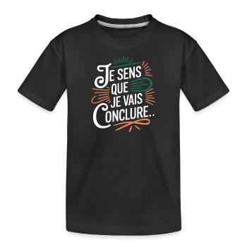 Je sens que je vais conclure - T-shirt bio Premium Enfant - noir - Devant