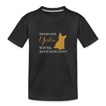 Wenn Dich mein Yorkie nicht mag keine Chance - Kinder Premium Bio T-Shirt - Schwarz - Vorne