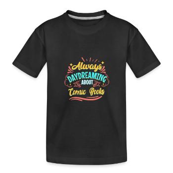 Always Daydreaming About Comic Books - Kids' Premium Organic T-Shirt - black - Front