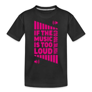 Lautstärke der lauten Musik ? Du bist alt! - Kinder Premium Bio T-Shirt - Schwarz - Vorne