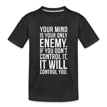 Dein Verstand ist dein einziger Feind, wenn du es nicht tust - Kinder Premium Bio T-Shirt - Schwarz - Vorne