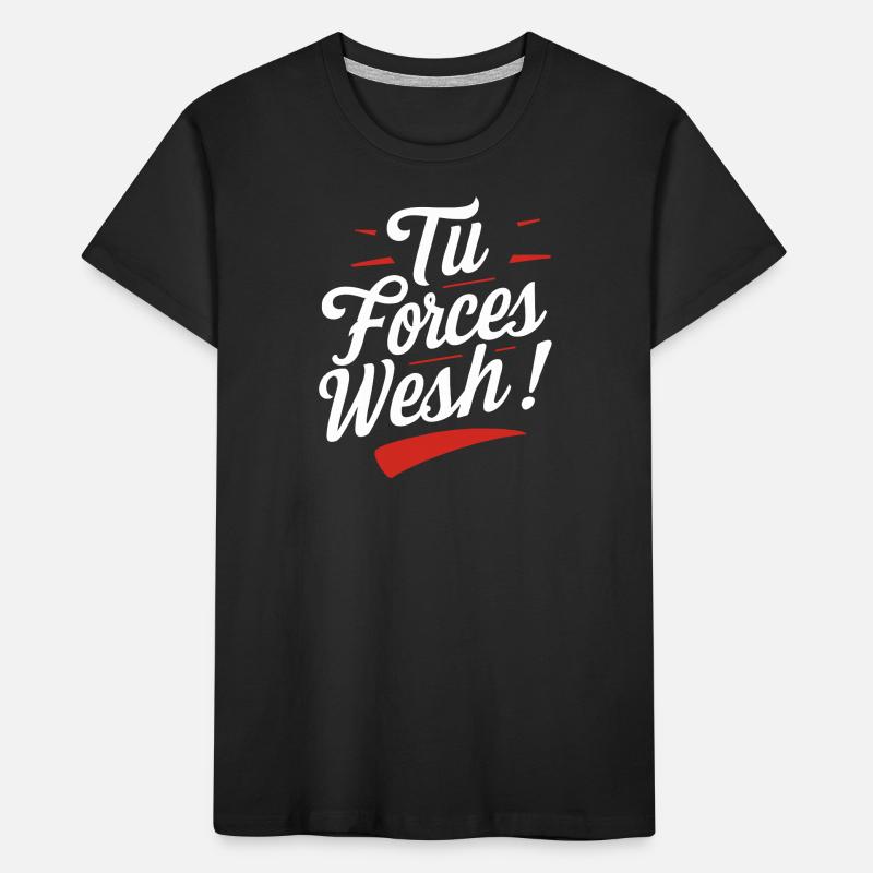 Tu forces wesh! T-shirt bio Premium Enfant