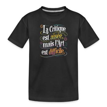 La critique est aisée, mais l'art est difficile - T-shirt bio Premium Enfant - noir - Devant