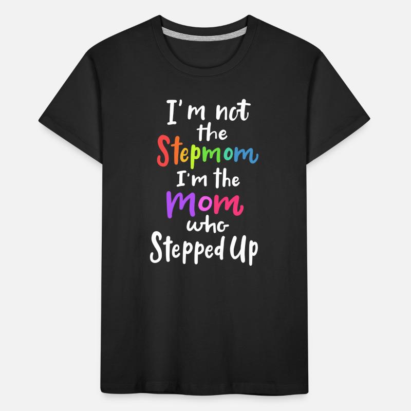 Ich bin nicht die Stiefmutter, ich bin die Stepped Up Cute Kinder Premium Bio T-Shirt