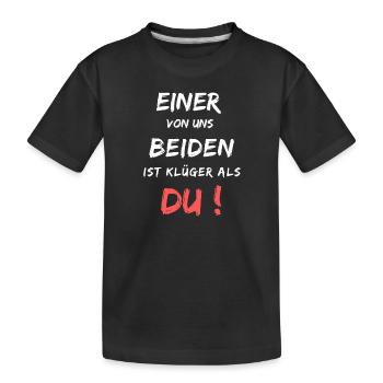 Einer von uns beiden ist klüger als du! Spruch - Kinder Premium Bio T-Shirt - Schwarz - Vorne
