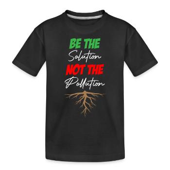 Soyez la solution, pas la pollution - T-shirt bio Premium Enfant - noir - Devant