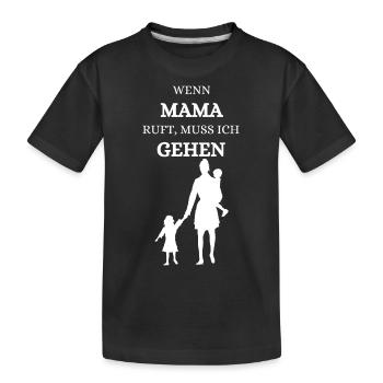 Wenn Mama ruft muss ich gehen Mama Mutter Kind - Kinder Premium Bio T-Shirt - Schwarz - Vorne