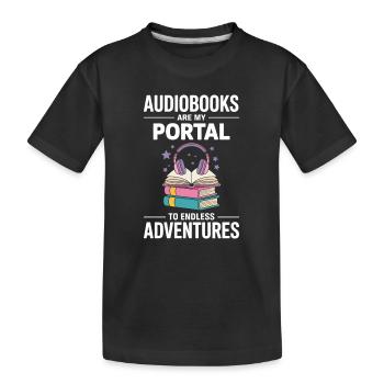Audiobooks Are My Portal To Endless Adventures - Kids' Premium Organic T-Shirt - black - Front