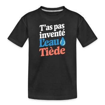 T'as pas inventé l'eau tiède - T-shirt bio Premium Enfant - noir - Devant