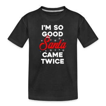 I'm So Good Santa Came Twice - Dirty Mind Humor - Kids' Premium Organic T-Shirt - black - Front