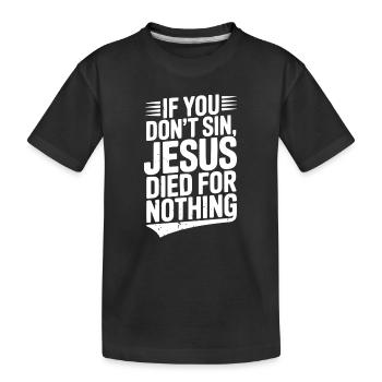Si vous ne péchez pas, Jésus est mort pour rien - T-shirt bio Premium Enfant - noir - Devant