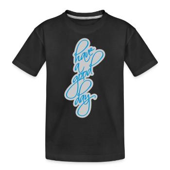 have a good day - Kids' Premium Organic T-Shirt - black - Front