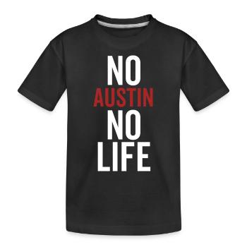 No Austin No Life - Kids' Premium Organic T-Shirt - black - Front