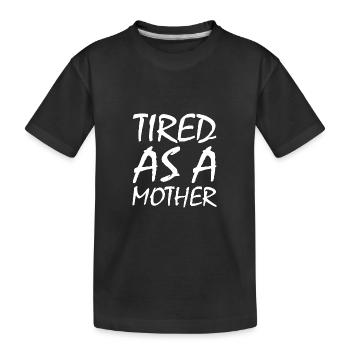 Tired as a mother - Kinder Premium Bio T-Shirt - Schwarz - Vorne