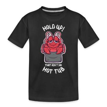 Hold Up That Ain't No Hot Tub Kawaii Crawfish - Kinder Premium Bio T-Shirt - Schwarz - Vorne